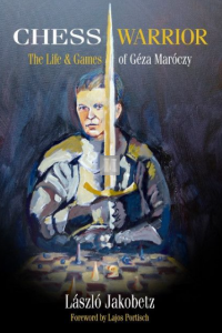 Chess Warrior - The Life & Games of Géza Maróczy - Hardcover