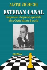 Esteban Canal. Insegnamenti ed esperienze agonistiche di un grande maestro di scacchi