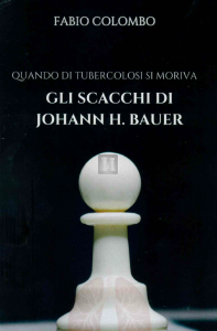 Gli scacchi di Johann H. Bauer: quando di tubercolosi si moriva...