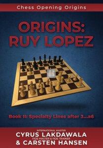 Chess Opening Origins: Ruy Lopez - Book II: Specialty Lines after 3...a6