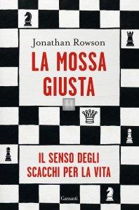 La mossa giusta. Il senso degli scacchi per la vita - 2a mano