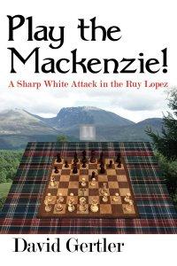 Play the Mackenzie! – A Sharp White Attack in the Ruy Lopez