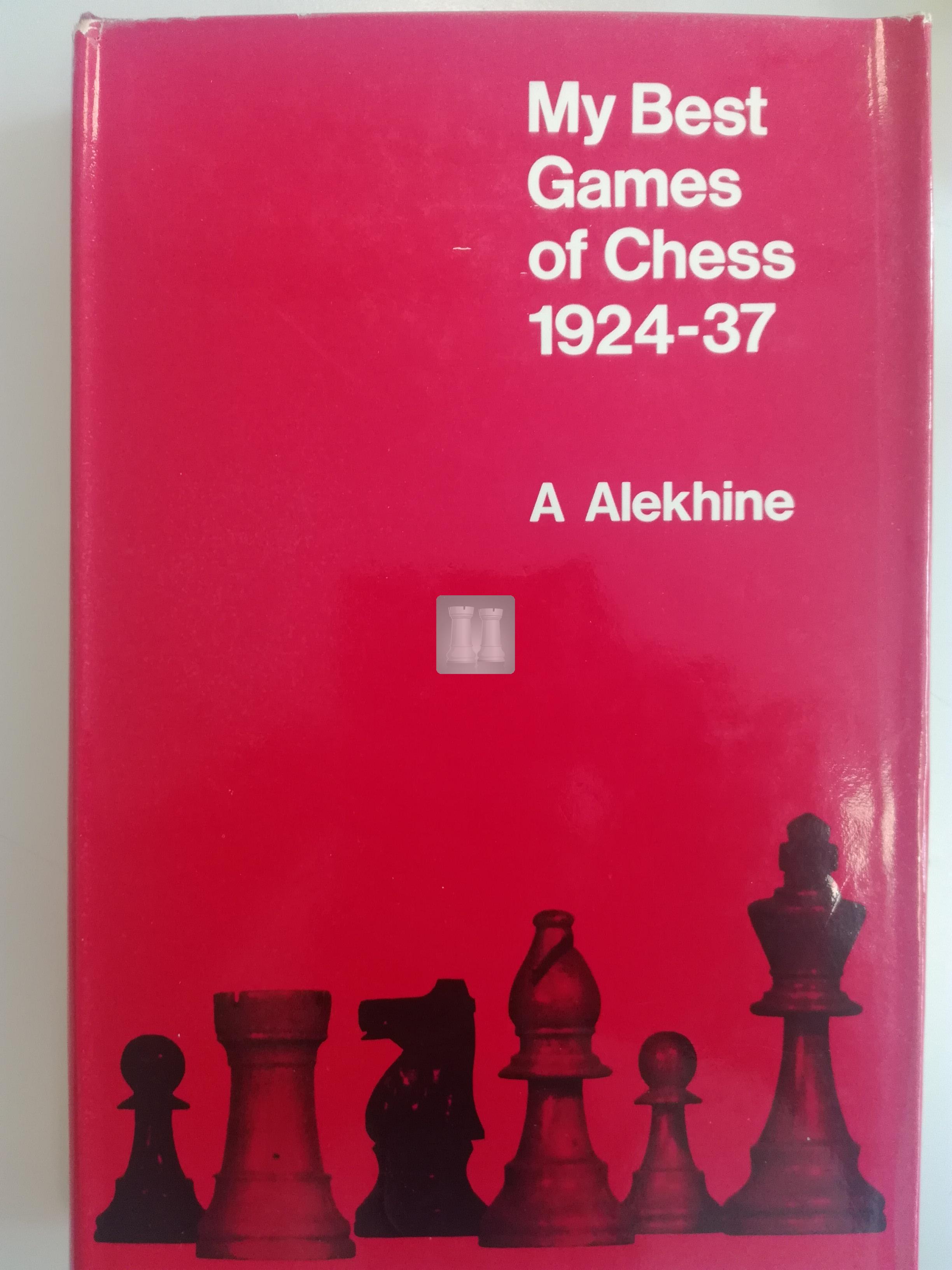 My best games of chess, 1908-1937 : Alexander Alekhine : Free